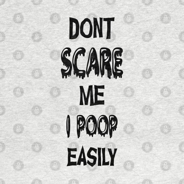 Don't Scare Me I Poop Easily Funny Halloween by Gothic Rose Designs